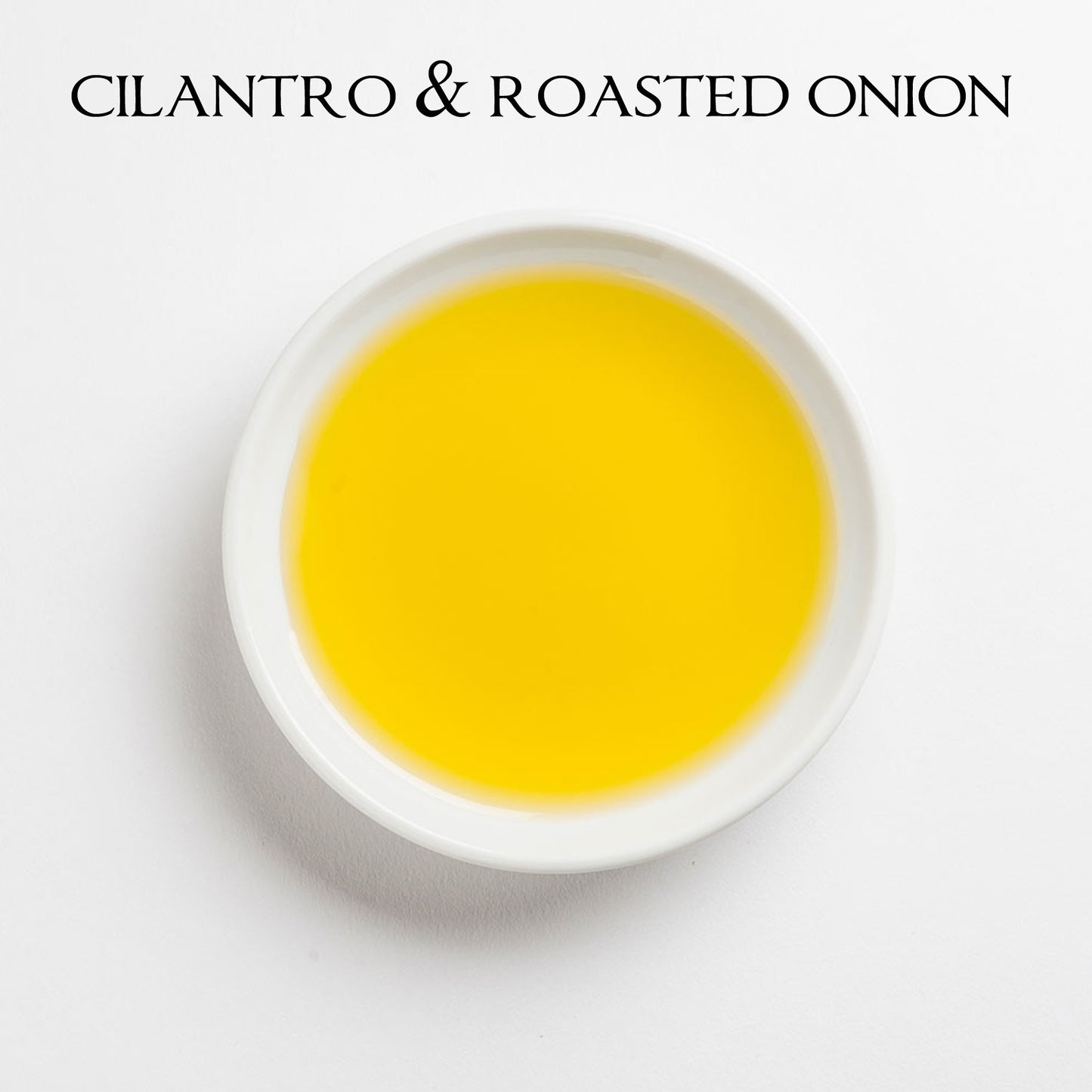 CILANTRO & ROASTED ONION Infused Olive Oil - Spain/Chile