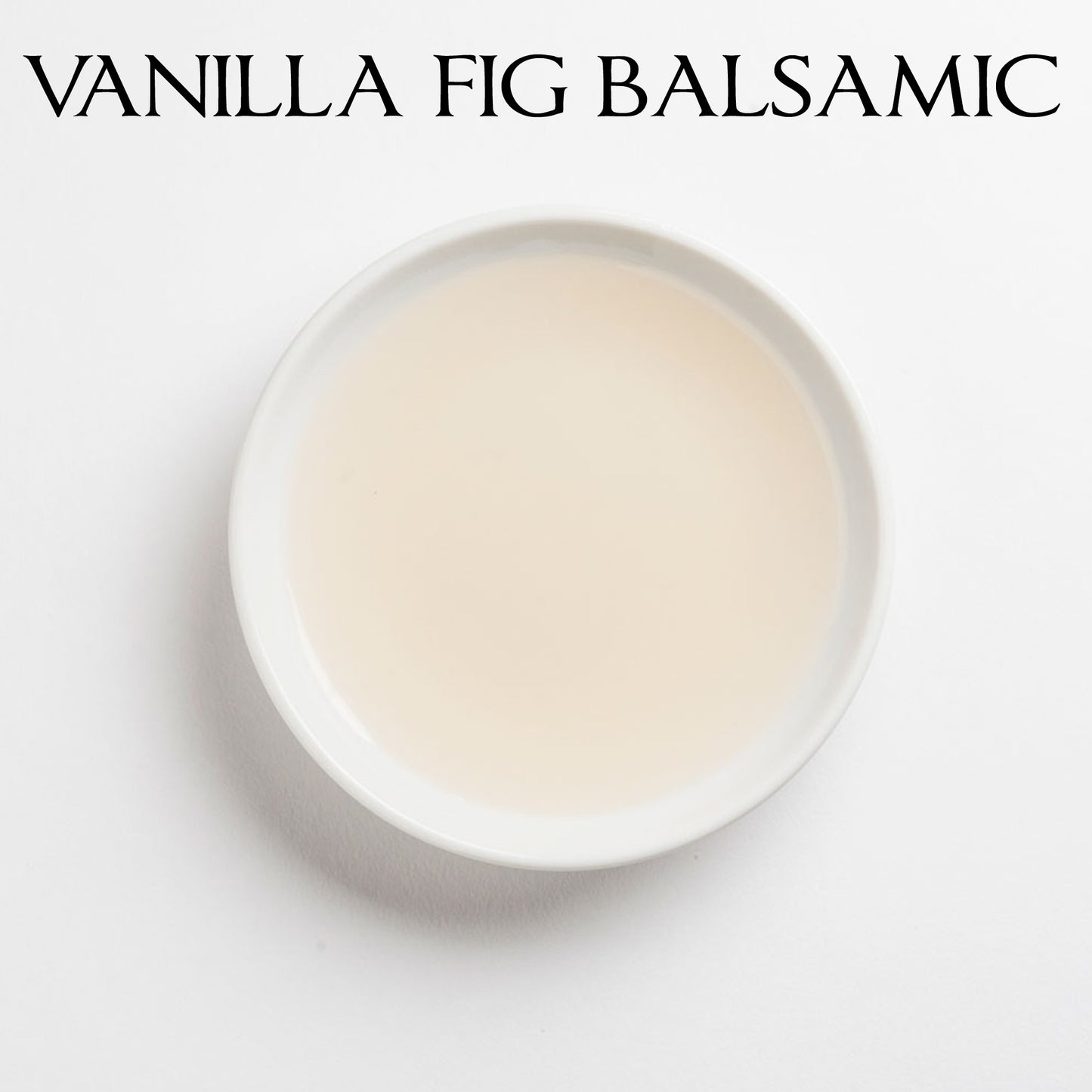 VANILLA FIG Balsamic Vinegar (White)